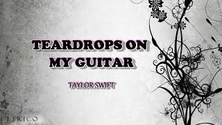 Teardrops on my guitar - Taylor Swift (lyrics)