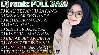 DJ REMIX FULL BASS - DJ KAU TETAP KU SAYANG - DJ SEKEDAR BERTANYA - DJ TIKTOK VIRAL 💃