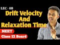 LEC-40) Drift velocity || relaxation time for 12th and NEET