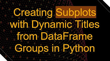 Creating Subplots with Dynamic Titles from DataFrame Groups in Python