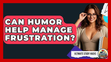 Can Humor Help Manage Frustration? - Ultimate Study Hacks