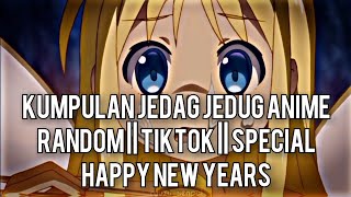 KUMPULAN JEDAG JEDUG ANIME RANDOM KEREN DAN LUCU || TIKTOK || SPECIAL TAHUN BARU