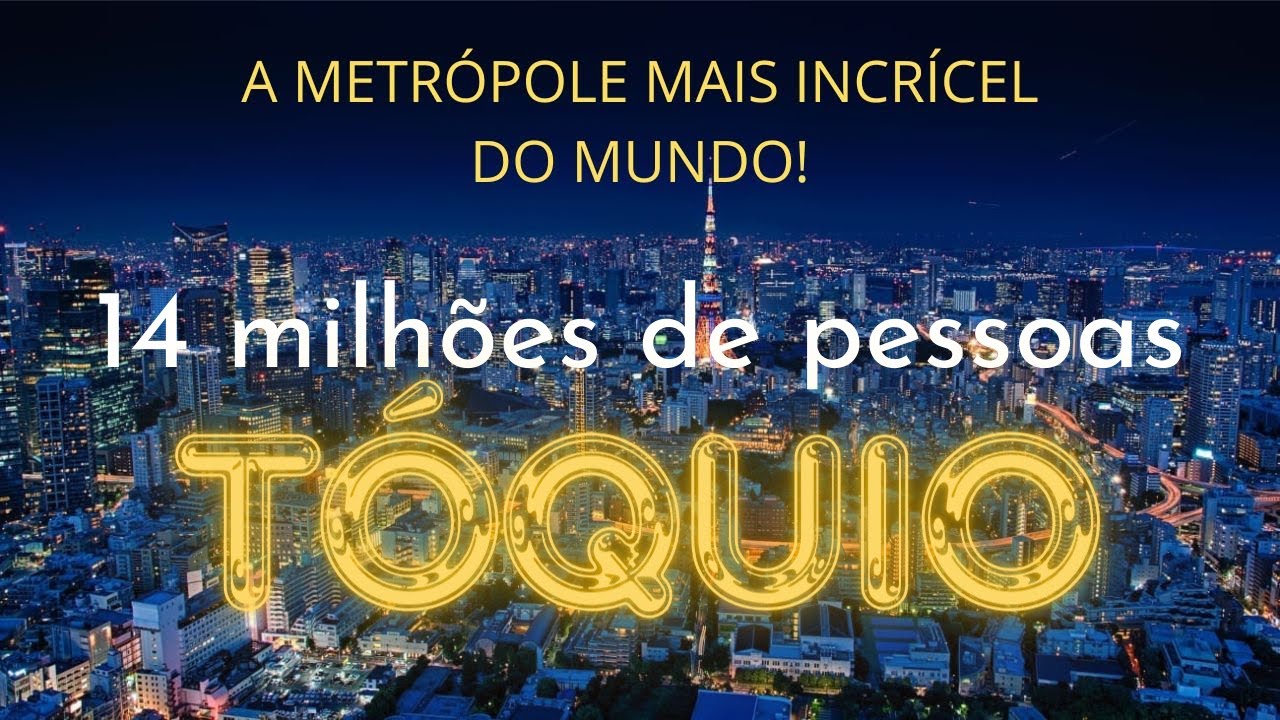Conheça Tóquio capital do Japão a maior metrópole do mundo! - YouTube