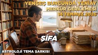 Şifa / Yengeç Burcunda Yeniay Ve Merkür Gerilemesi Tema Şarkısı / 14 Temmuz 2026