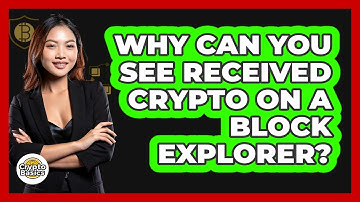 Why Can You See Received Crypto On A Block Explorer? - CryptoBasics360.com