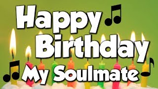 Happy Birthday My Soulmate! A Happy Birthday Song!