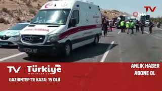 Gaziantepte Kaza 15 Ölü