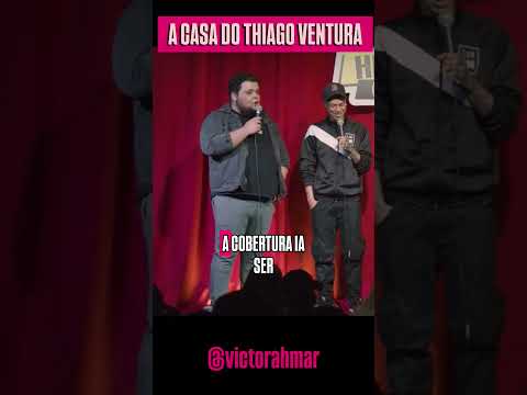 A CASA DO THIAGO VENTURA?