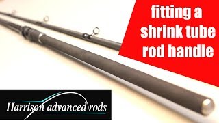 Harrison Rods guide to making a fishing rod grip using shrink tube.