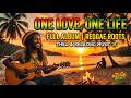 ONE LOVE, ONE LIFE FULL ALBUM REGGAE ROOTS CHILL &amp; RELAXING MUSIC REGGAE BEATS
