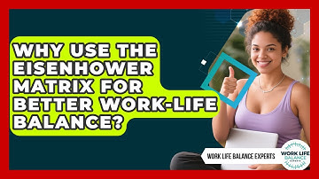 Why Use The Eisenhower Matrix For Better Work-life Balance? - Work Life Balance Experts