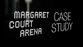 Margaret Court Arena Case Study