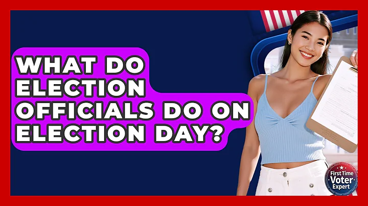 What Do Election Officials Do On Election Day? - First Time Voter Expert