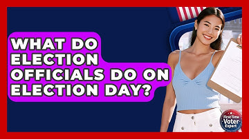 What Do Election Officials Do On Election Day? - First Time Voter Expert