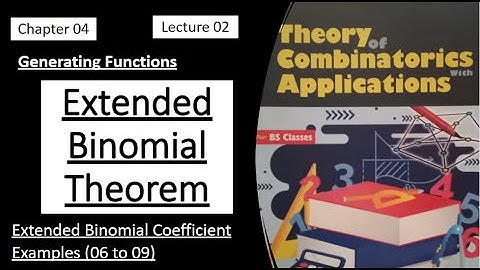 Extended Binomial Theorem || Extended Binomial Coefficient | Examples (6-9) | Lec 02 | Combinatorics