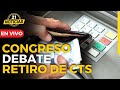 🔴#EnVIVO: Congreso debate liberación de CTS 2024