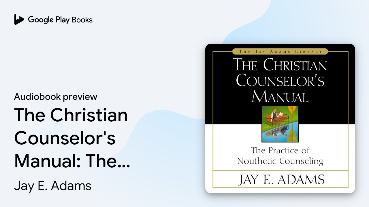 The Christian Counselor's Manual: The Practice… by Jay E. Adams · Audiobook preview