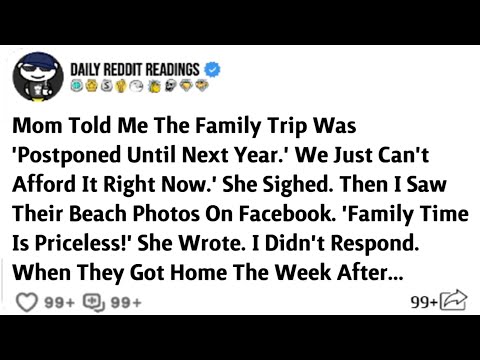 20:32 20:32 Now playing, Mom Told Me The Family Trip Was Postponed Until Next Year. We Just Cant Afford It Right Now. 20:32 20:32 Now playing, Mom Told Me The Family Trip Was Postponed Until Next Year. We Just Cant Afford It Right Now.