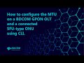 How to configure the MTU on a BDCOM GPON OLT and a connected SFU-type ONU using CLI