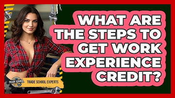What Are The Steps To Get Work Experience Credit?