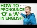 Vowel Pronunciation - A  O