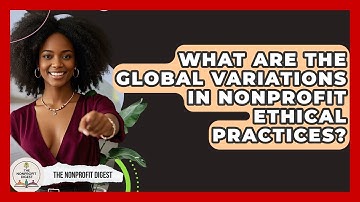 What Are The Global Variations In Nonprofit Ethical Practices? - The Nonprofit Digest