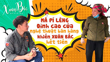 Mã Pí Lèng - Đỉnh cao của nghệ thuật bán hàng khiến Xuân Bắc hết tiền.