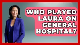 Who Played Laura On General Hospital? - Soap Opera Insider