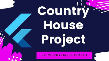 9.0 Flutter Intro to Country House Project