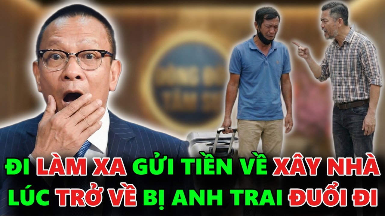 ĐI LÀM XA 13 NĂM GỬI TIỀN VỀ XÂY NHÀ KHI TRỞ VỀ BỊ CHÍNH ANH RUỘT ĐUỔI ĐI - TÂM  SỰ CÙNG VĂN SÂM