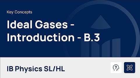 Ideal Gases - Introduction [IB Physics SL/HL]