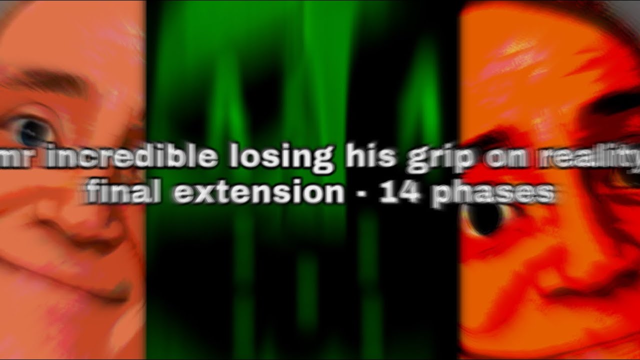 Mr Incredible Losing His Grip On Reality: Final Extension (14 Phases)
