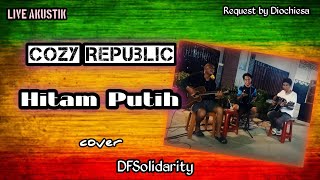Cozy Republic - Hitam putih / live akustik cover by DFSolidarity ( request by @diochiesa )