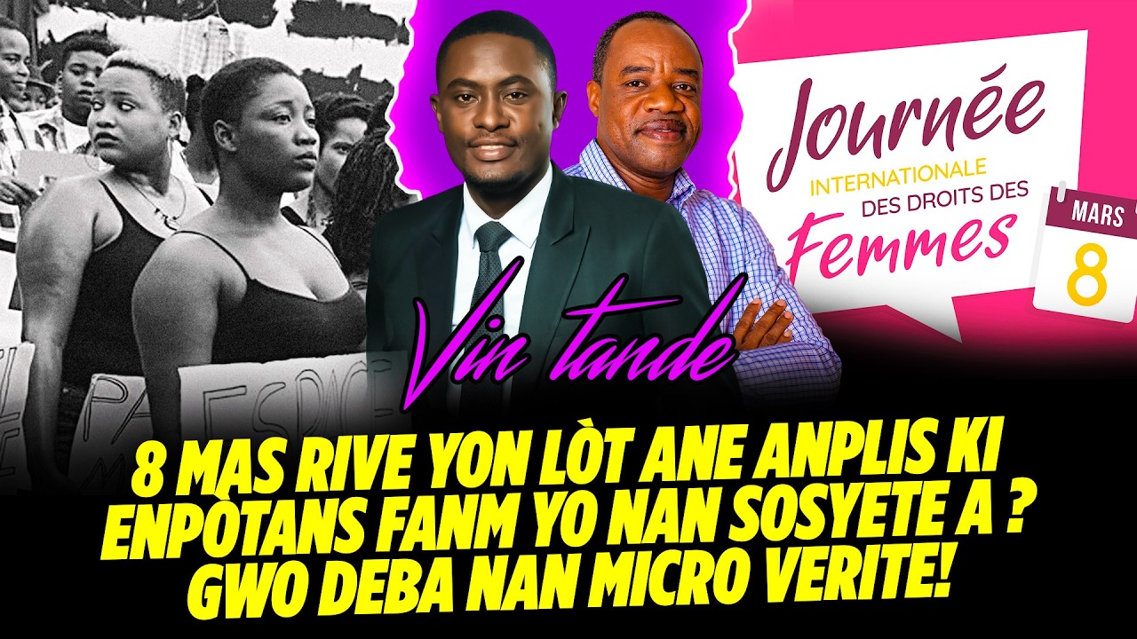 8 MAS RIVE YON LOT ANE ANPLIS KI ENPOTANS FANM YO NAN SOSYETE A? GWO DEBA NAN MICRO VERITE!