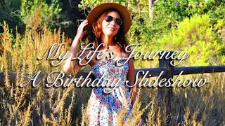 MY LIFE’S JOURNEY | A BIRTHDAY SLIDESHOW