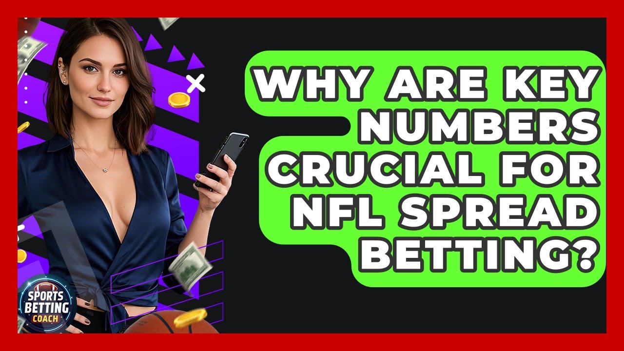 Why Are Key Numbers Crucial For NFL Spread Betting? - Your Sports Betting Coach