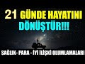 21 GÜNDE HAYATINI DÖNÜŞTÜR!!! Sağlık- Para- İyi İlişki OLUMLAMALARI