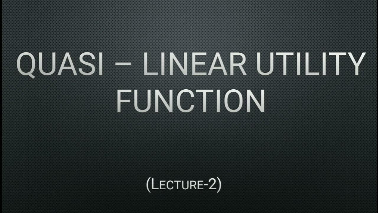 Quasi Linear Utility Function Fully explained with examples and