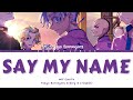 [VOSTFR] TOKYO REVENGERS - ENDING 4 FULL『SAY MY NAME』Lyrics FR/ENG 🤍