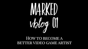 Marked Vblog 01 ~ How to be a better video game artist