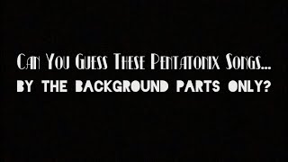 Guess That Pentatonix Song! (By The Background Parts)