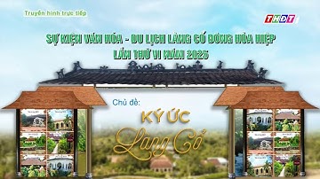 [LIVE] Lễ Hội Văn Hoá Du Lịch Làng Cổ Đông Hoà Hiệp Lần Thứ VI Năm 2025: Ký Ức Làng Cổ | 04/12/2025