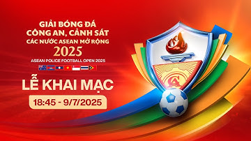 🔴Trực tiếp: Lễ khai mạc Giải bóng đá Công an - Cảnh sát các nước Asean mở rộng 2025