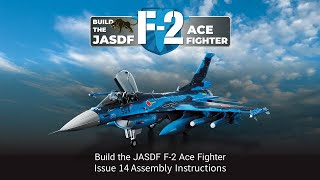 Build the JASDF F-2 Ace Fighter Issue 14 JP assembly instructions video Build the JASDF F-2 Ace Fighter Issue 14 JP assembly instructions video