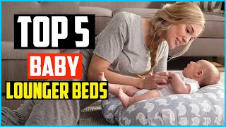 Top 5 Best Baby Lounger Beds in 2025 Reviews