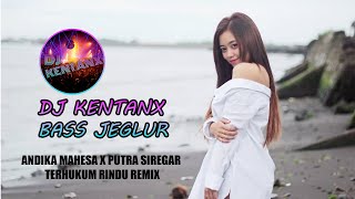 DJ KENTANX BASS JEGLUR - ANDIKA MAHESA X PUTRA SIREGAR -TERHUKUM RINDU REMIX COVER