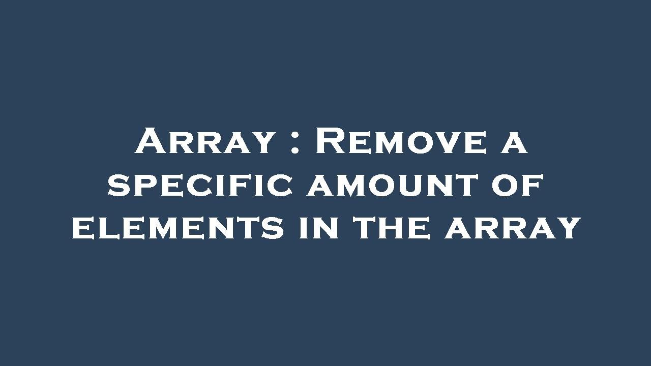 Array : Remove a specific amount of elements in the array - YouTube