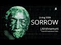 Living with sorrow  powerful inspirational  by jiddu krishnamurti 