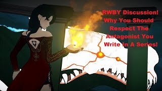 RWBY Discussion! Why You Should Respect The Antagonist You Write In A Series!