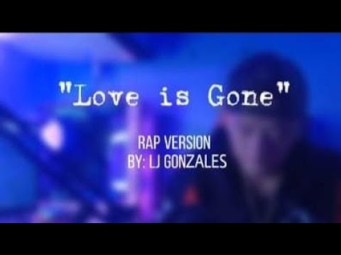 LOVE IS GONE" full tagalog rap version by: LJ Gonzales